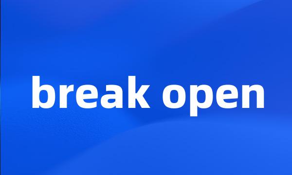 break open