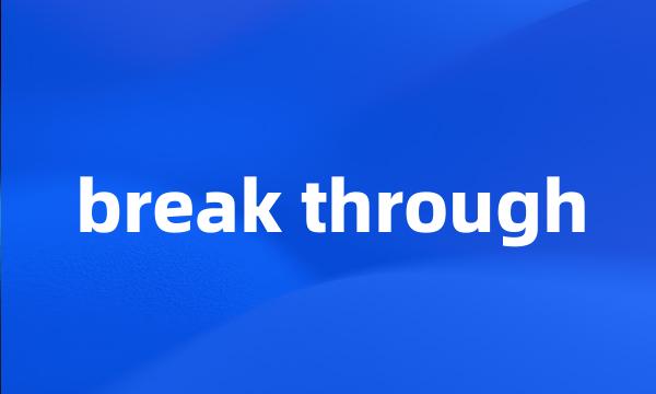 break through