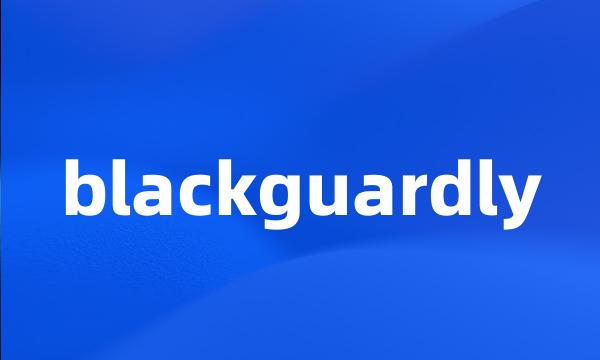 blackguardly