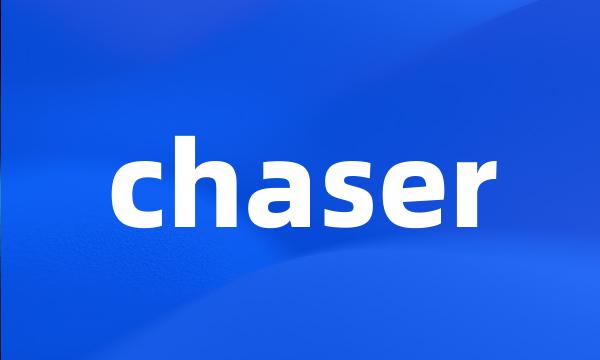 chaser