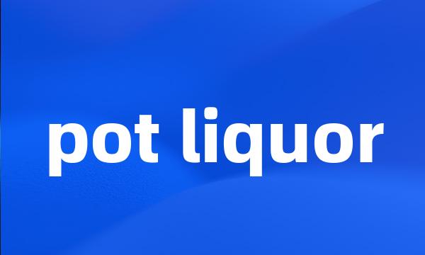 pot liquor