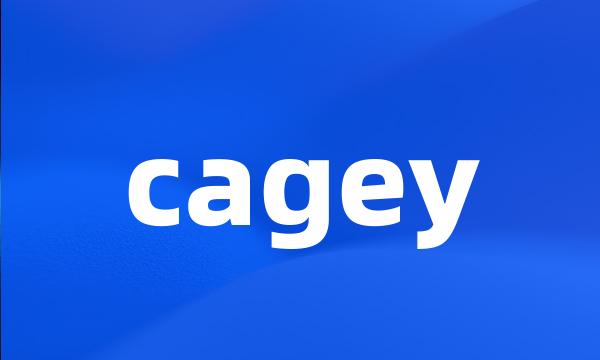 cagey