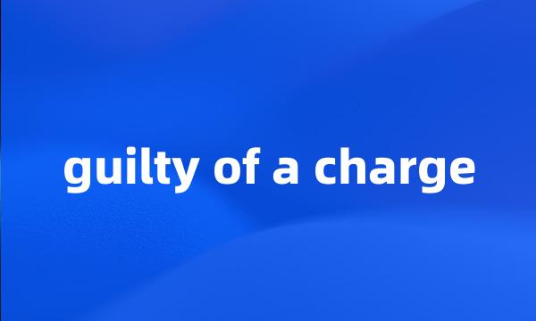 guilty of a charge