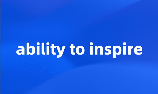 ability to inspire