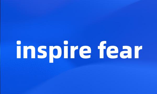 inspire fear