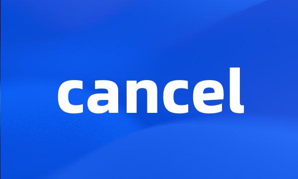 cancel