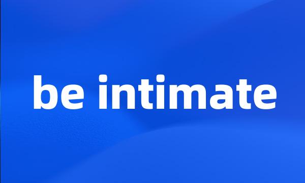 be intimate