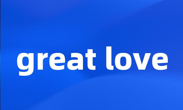 great love