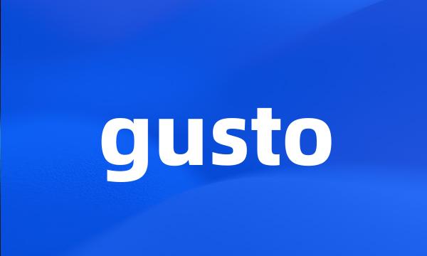 gusto