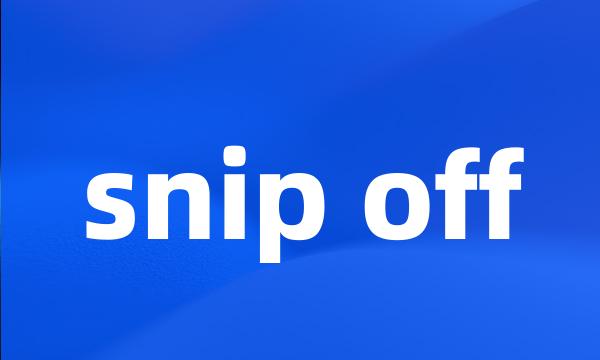 snip off