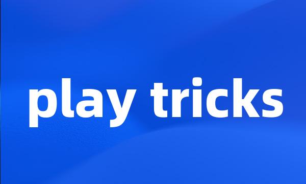 play tricks