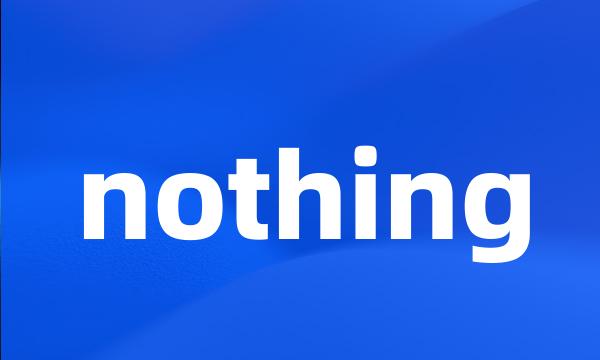 nothing