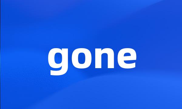 gone