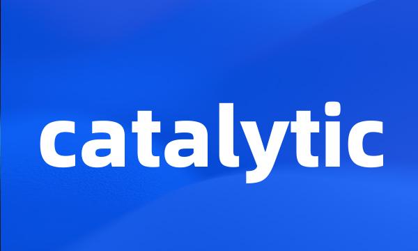 catalytic