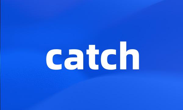 catch