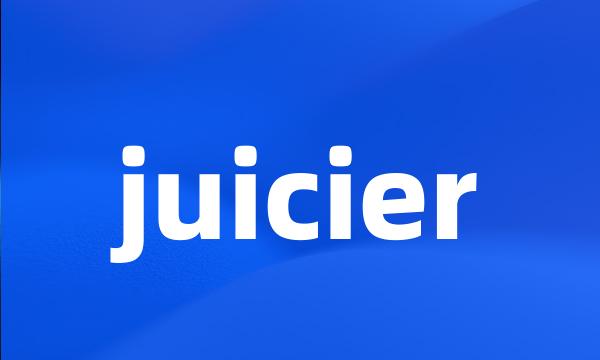 juicier