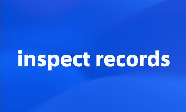 inspect records