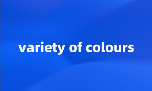 variety of colours