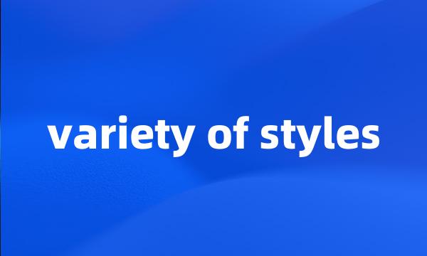 variety of styles