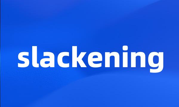 slackening