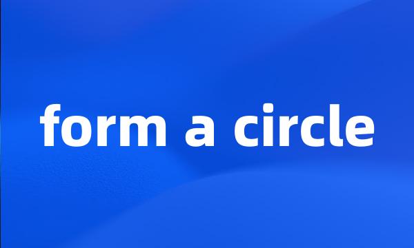 form a circle