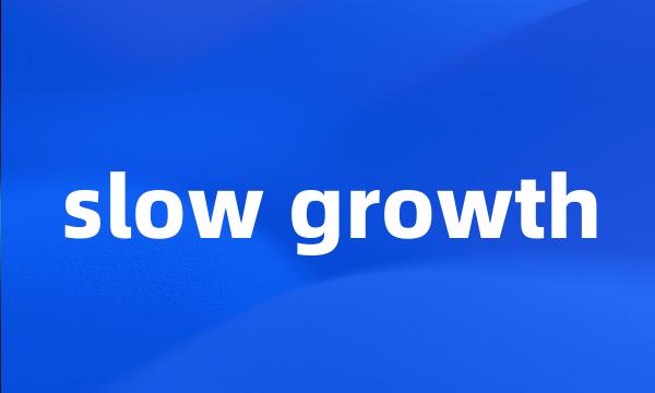 slow growth