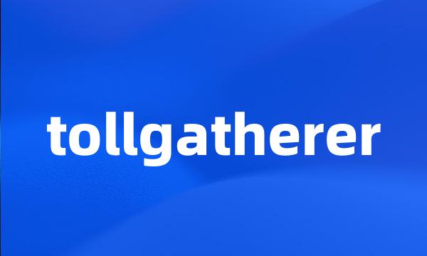 tollgatherer