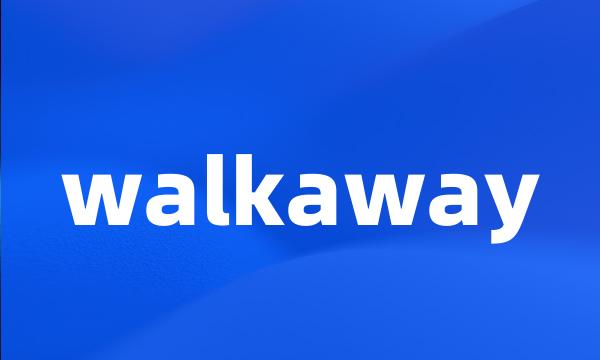 walkaway