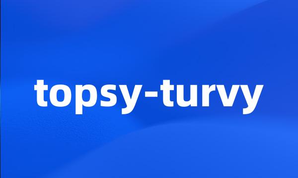 topsy-turvy