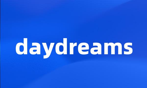 daydreams