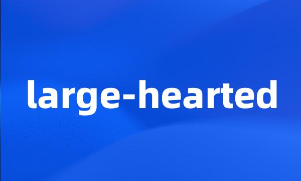 large-hearted