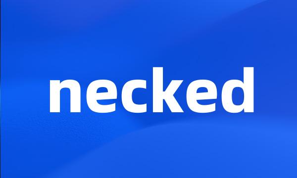 necked