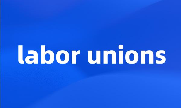 labor unions