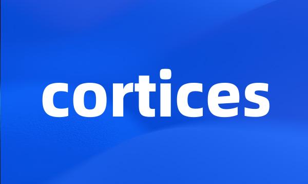 cortices