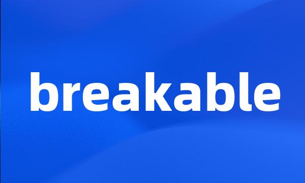 breakable