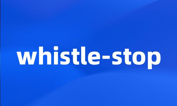 whistle-stop