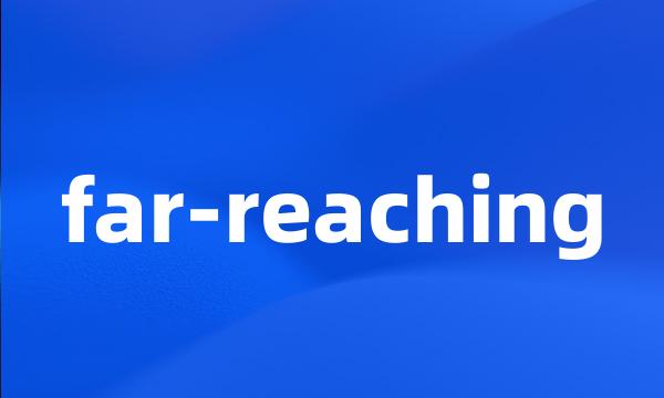 far-reaching