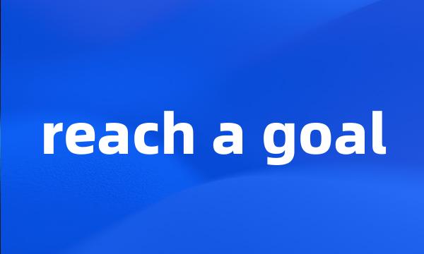 reach a goal