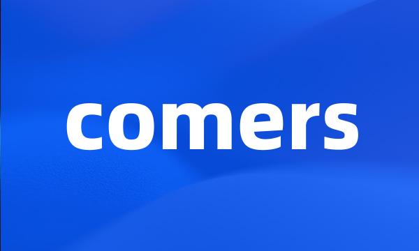 comers