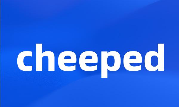 cheeped