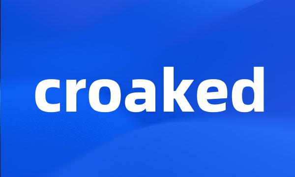 croaked