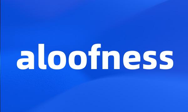 aloofness