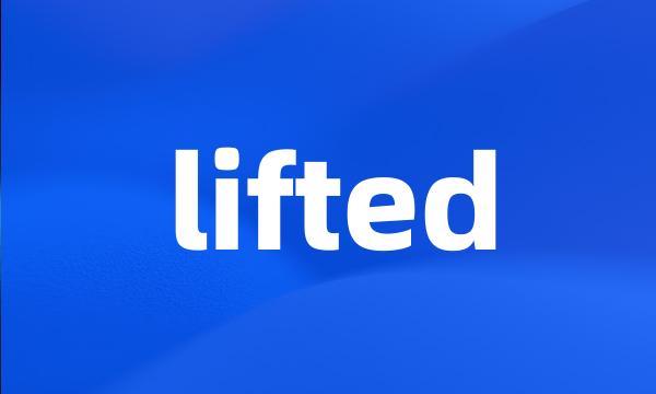 lifted