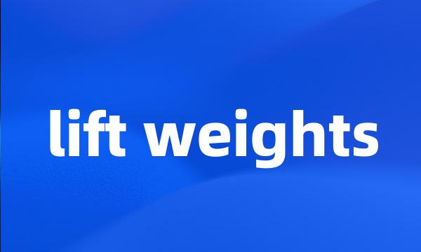 lift weights