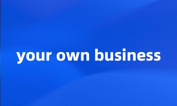 your own business