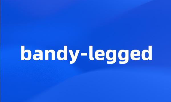 bandy-legged