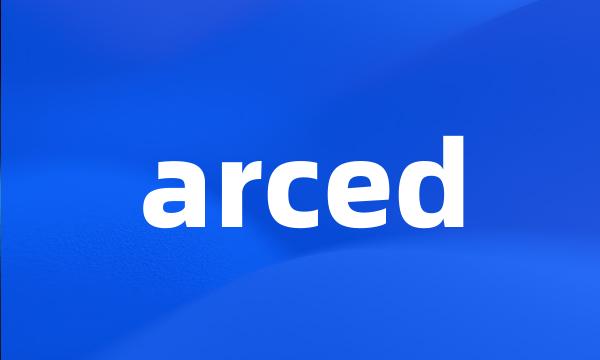 arced