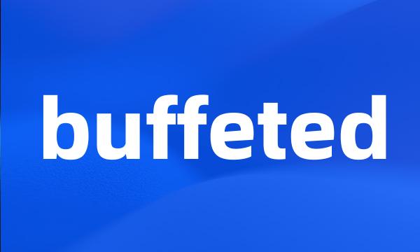 buffeted