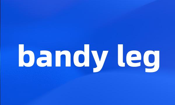 bandy leg