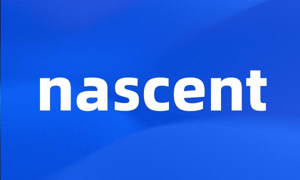 nascent